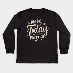 'Make Today Just a Little Bit Better' Positive Quote Kids Long Sleeve T-Shirt